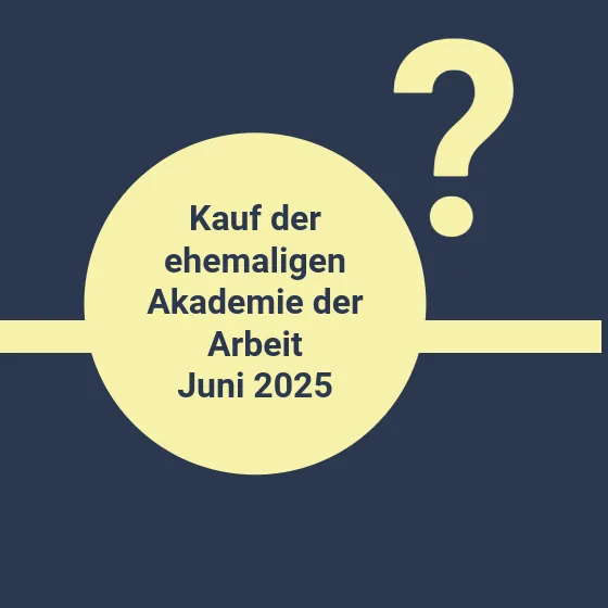 Kauf der ehemaligen Akademie der Arbeit im Juni 2025?